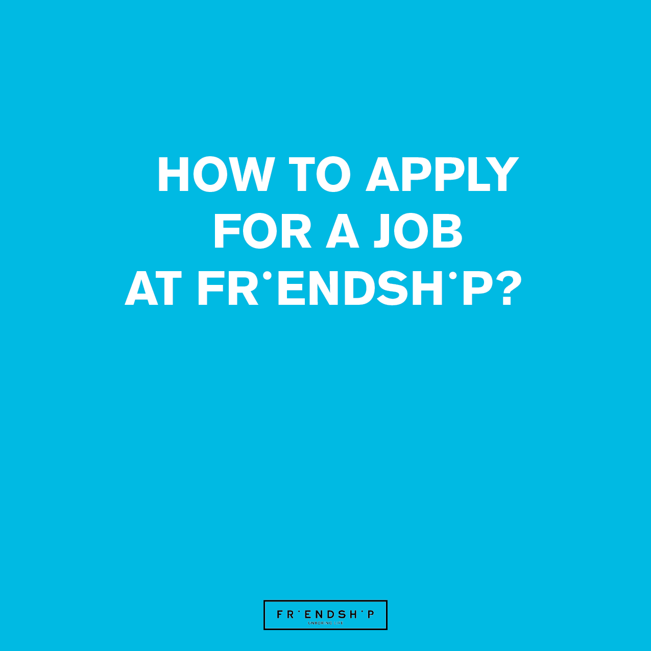 How To Apply For A Job At Friendschip Friendship